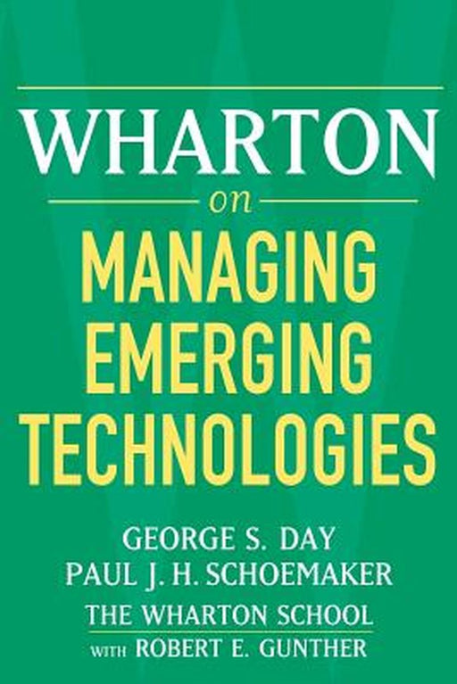 Wharton on Managing Emerging Technologies by George S. Day