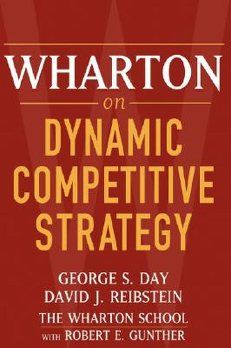 Wharton on Dynamic Competitive Strategy by George S. Day
