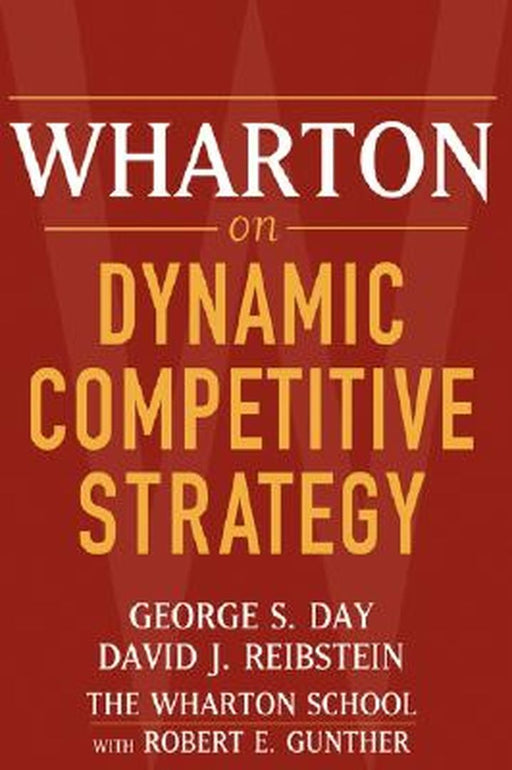 Wharton on Dynamic Competitive Strategy by George S. Day