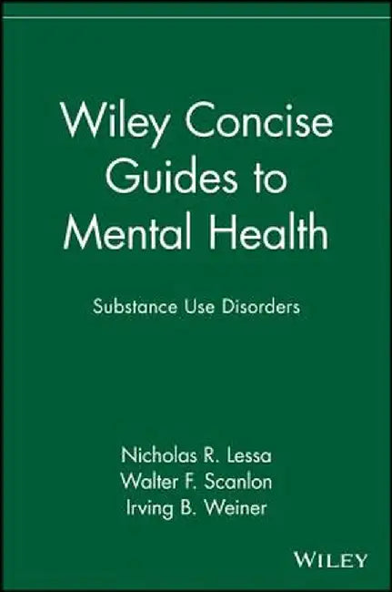 Wiley Concise Guides to Mental Health: Substance Use Disorders by Nicholas R. Lessa