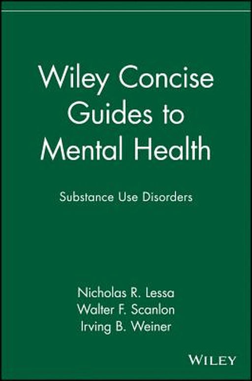 Wiley Concise Guides to Mental Health: Substance Use Disorders by Nicholas R. Lessa