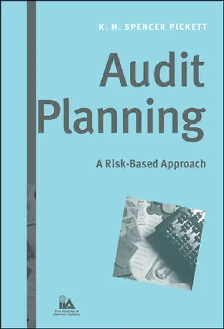 Audit Planning: A Risk-Based Approach by K. H. Spencer Pickett