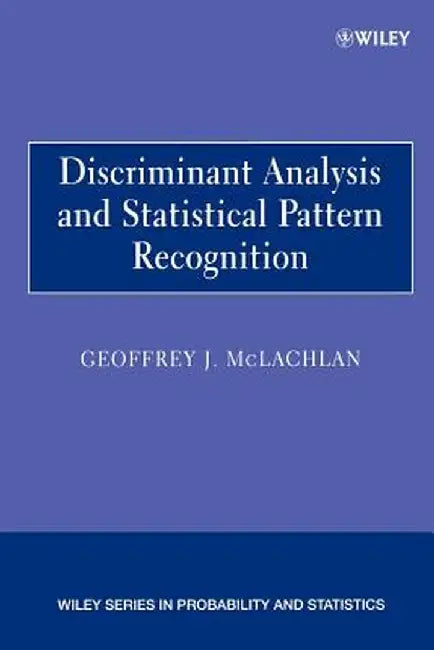 Discriminant Analysis and Statistical Pattern Recognition by Geoffrey McLachlan