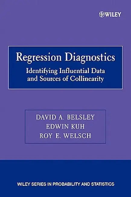 Regression Diagnostics: Identifying Influential Data and Sources of Collinearity by David A. Belsley