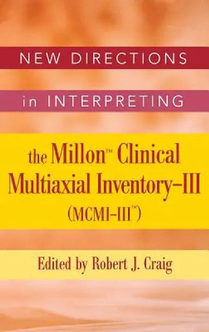 New Directions in Interpreting the Millon Clinical Multiaxial Inventory-III (MCMI-III) by Robert J. Craig
