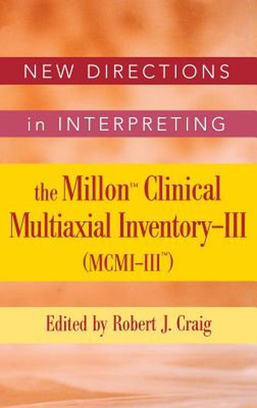 New Directions in Interpreting the Millon Clinical Multiaxial Inventory-III (MCMI-III) by Robert J. Craig