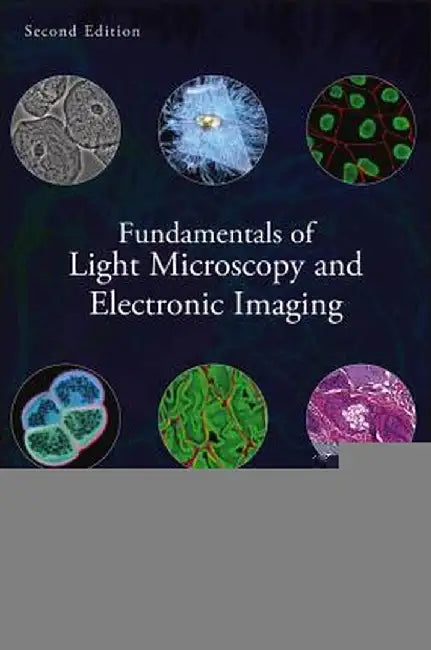 Fundamentals of Light Microscopy and Electronic Imaging by Douglas B. Murphy