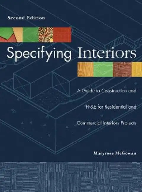 Specifying Interiors: A Guide to Construction and Ff&e for Residential and Commercial Interiors Projects by Maryrose McGowan