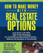 How to Make Money with Real Estate Options: Low-Cost, Low-Risk, High-Profit Strategies for Controlling Undervalued Property...Without the Burdens of O by Thomas Lucier