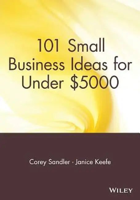 101 Small Business Ideas for Under $5000 by Corey Sandler