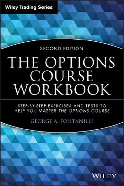 The Options Course Workbook: Step-By-Step Exercises and Tests to Help You Master the Options Course by George A. Fontanills