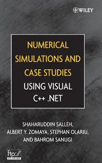 Numerical Simulations and Case Studies Using Visual C++.Net by Shaharuddin Salleh