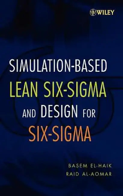 Simulation-Based Lean Six-SIGMA and Design for Six-SIGMA by Basem El-Haik