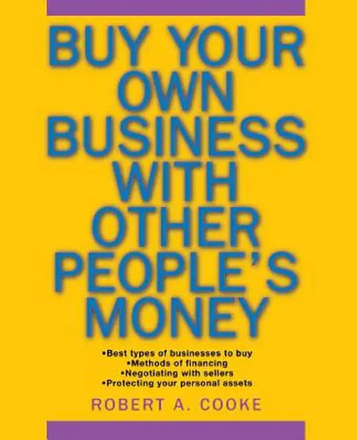 Buy Your Own Business with Other People's Money by Robert A. Cooke