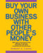 Buy Your Own Business with Other People's Money by Robert A. Cooke