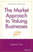 The Market Approach to Valuing Businesses by Shannon P. Pratt