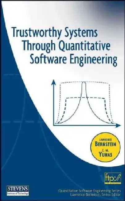 Trustworthy Systems Through Quantitative Software Engineering by Lawrence Bernstein