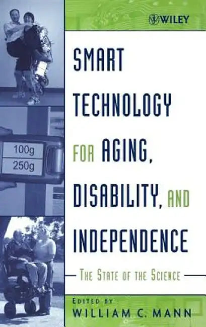 Smart Technology for Aging, Disability, and Independence: The State of the Science by William C. Mann