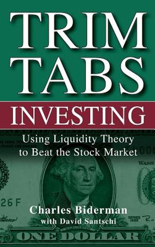 Trimtabs Investing: Using Liquidity Theory to Beat the Stock Market by Charles Biderman