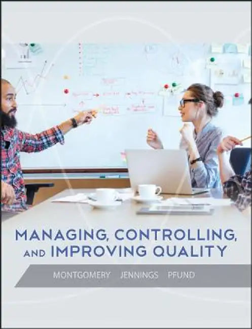 Managing, Controlling, and Improving Quality by Douglas C. Montgomery