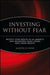Investing Without Fear: Protect Your Wealth in All Markets and Transform Crash Losses Into Crash Profits by Martin D. Weiss