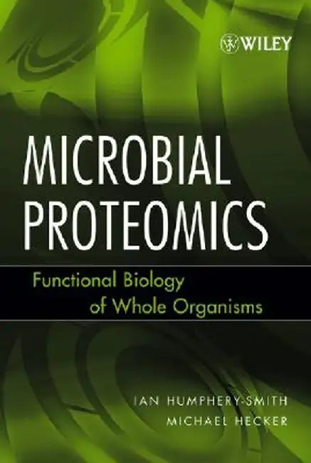 Microbial Proteomics: Functional Biology of Whole Organisms by Ian Humphery-Smith