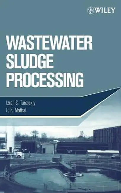 Wastewater Sludge Processing by Izrail S. Turovskiy