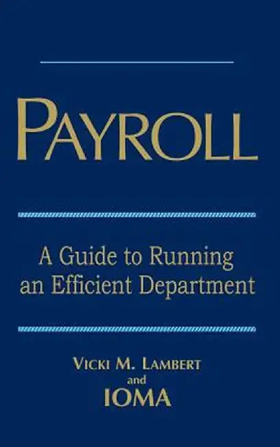 Payroll: A Guide to Running an Efficient Department by Vicki M. Lambert