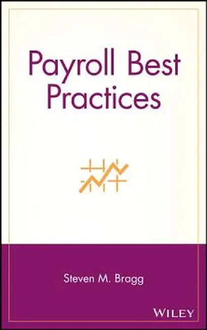 Payroll Best Practices by Steven M. Bragg