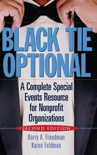 Black Tie Optional: A Complete Special Events Resource for Nonprofit Organizations by Harry A. Freedman