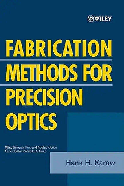 Fabrication Methods for Precision Optics by Hank H. Karow
