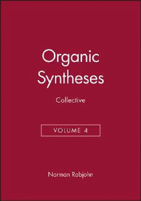 Organic Syntheses, Collective Volume 4 by Norman Rabjohn