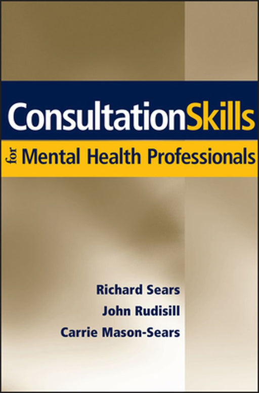 Consultation Skills for Mental Health Professionals by Richard W. Sears