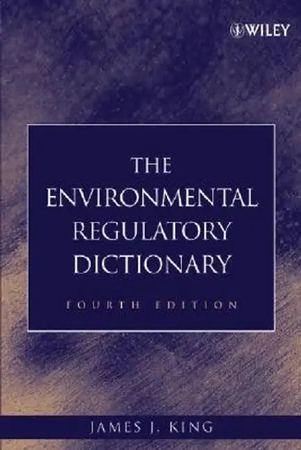 The Environmental Regulatory Dictionary by James J. King