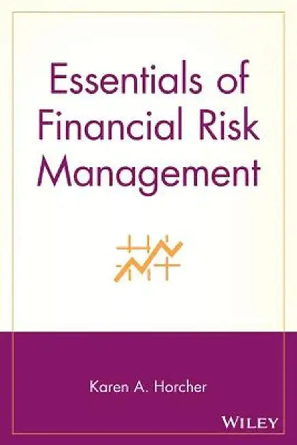 Essentials of Financial Risk Management by Karen A. Horcher