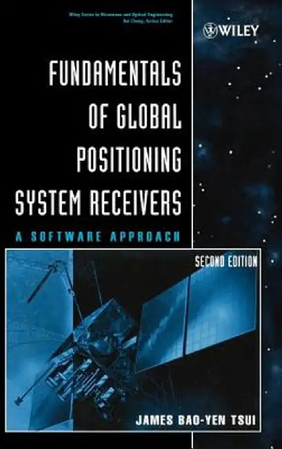 Fundamentals of Global Positioning System Receivers: A Software Approach by James Bao Tsui