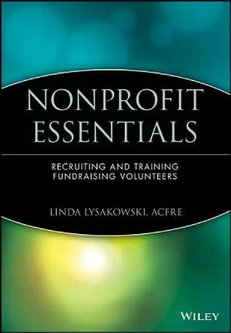 Nonprofit Essentials: Recruiting and Training Fundraising Volunteers by Linda Lysakowski