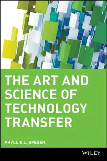The Art & Science of Technology Transfer by Phyllis L. Speser