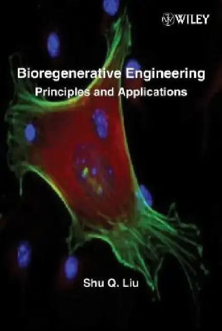 Bioregenerative Engineering: Principles and Applications by Shu Q. Liu