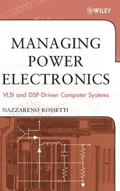 Managing Power Electronics: VLSI and DSP-Driven Computer Systems by Nazzareno Rossetti