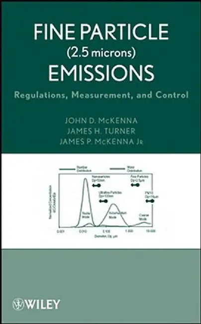 Fine Particle (2.5 Microns) Emissions: Regulations, Measurement, and Control by John D. McKenna