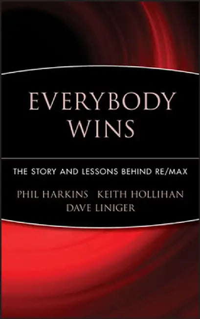 Everybody Wins: The Story and Lessons Behind Re/Max by Phil Harkins