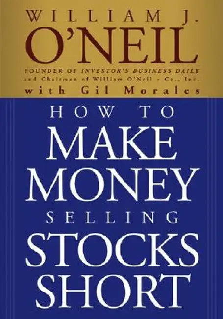How to Make Money Selling Stocks Short by William J. O'Neil