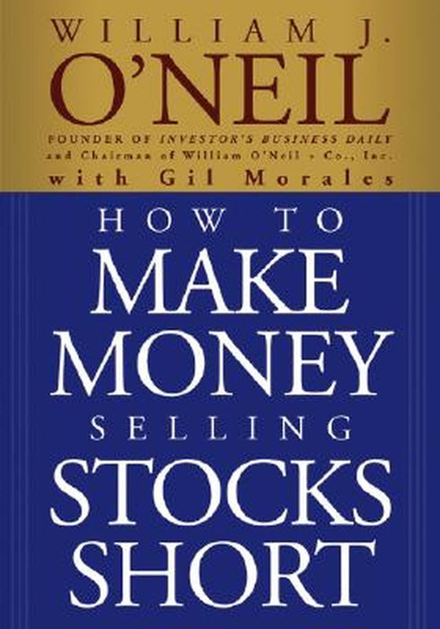 How to Make Money Selling Stocks Short by William J. O'Neil