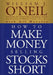 How to Make Money Selling Stocks Short by William J. O'Neil