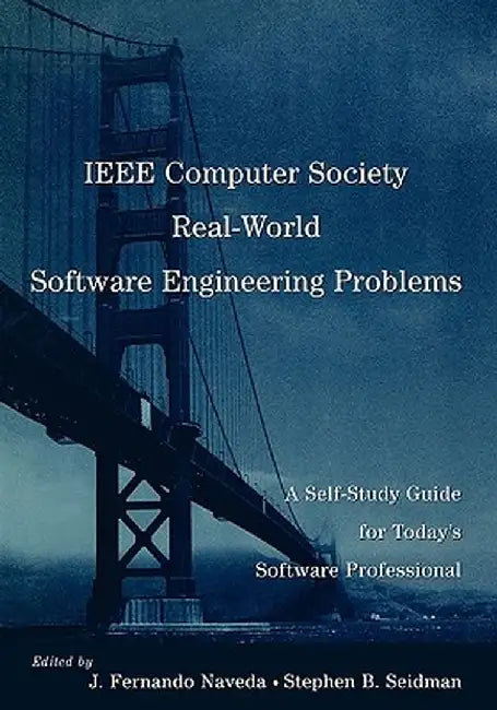 IEEE Computer Society Real-World Software Engineering Problems: A Self-Study Guide for Today's Software Professional by J. Fernando Naveda