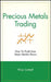 Precious Metals Trading: How to Profit from Major Market Moves by Philip Gotthelf