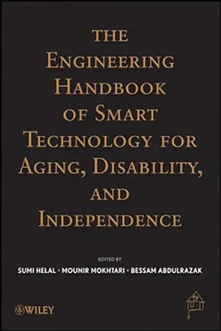 The Engineering Handbook of Smart Technology for Aging, Disability and Independence by Abdelsalam Helal