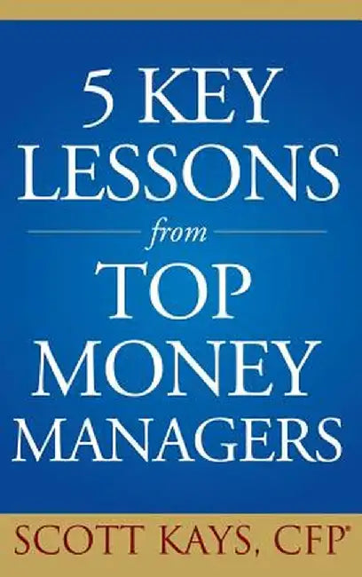 Five Key Lessons from Top Money Managers by Scott Kays