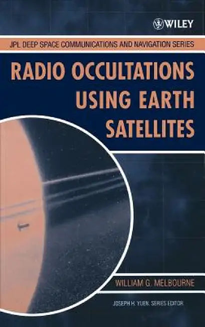 Radio Occultations Using Earth Satellites: A Wave Theory Treatment by William G. Melbourne